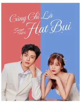Cũng Chỉ Là Hạt Bụi Sweet Teeth