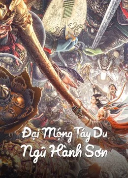 Đại Mộng Tây Du: Ngũ Hành Sơn BIG DREAM JOURNEY: Five Elements Mountain