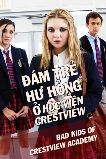 Đám Trẻ Hư Hỏng Ở Học Viện Crestview Bad Kids Of Crestview Academy