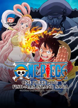 Nhật Ký Hải Trình One Piece: Truyền Kỳ Đảo Người Cá (Tập Đặc Biệt) One Piece Log: Fish-Man Island Saga (Special Edited Version）
