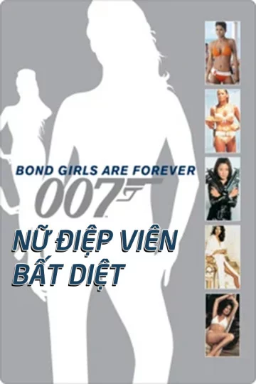 Nữ Điệp Viên Bất Diệt Bond Girls Are Forever (2012)