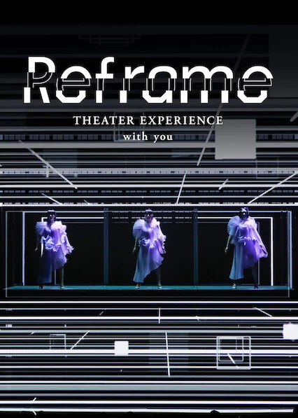 Perfume: Reframe – Hòa nhạc qua màn ảnh Reframe THEATER EXPERIENCE with you