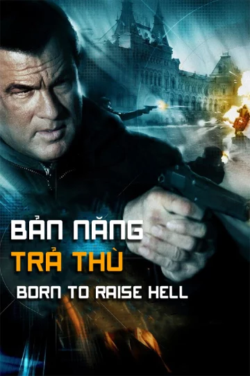 Bản Năng Trả Thù Born To Raise Hell