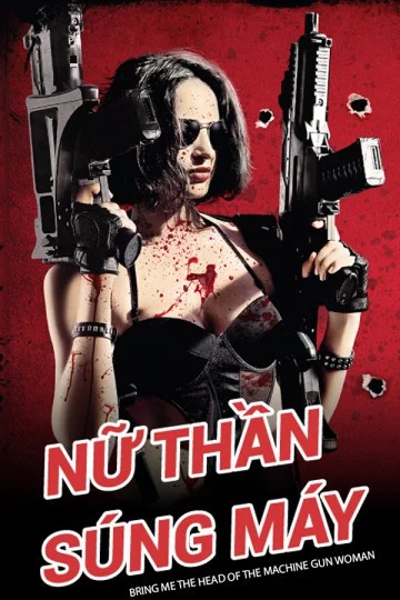 Nữ Thần Súng Máy Bring Me the Head of the Machine Gun Woman