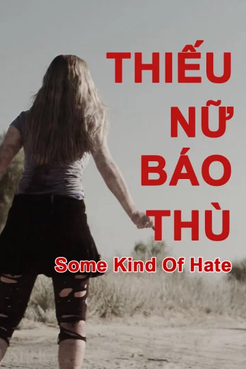 Thiếu Nữ Báo Thù Some Kind of Hate