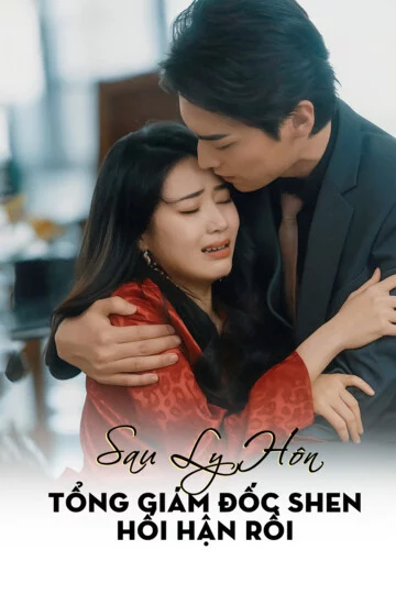 Sau Ly Hôn, Tổng Giám Đốc Shen Hối Hận Rồi Sau Ly Hôn, Tổng Giám Đốc Shen Hối Hận Rồi