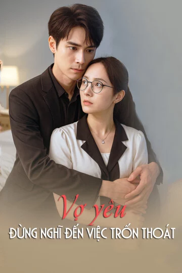 Vợ yêu, đừng nghĩ đến việc trốn thoát Vợ yêu, đừng nghĩ đến việc trốn thoát